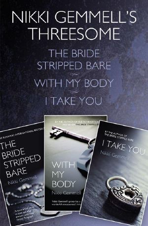 [Bride Trilogy 01] • Nikki Gemmell’s Threesome · the Bride Stripped Bare, With the Body, I Take You